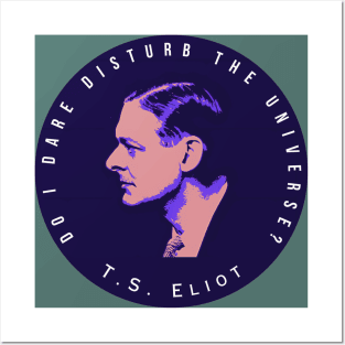 T.S. Eliot portrait and quote:  Do I dare disturb the universe? Posters and Art